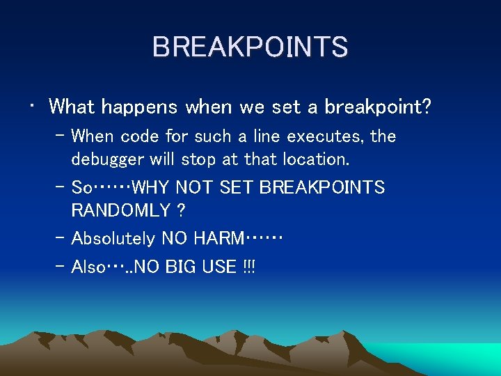 BREAKPOINTS • What happens when we set a breakpoint? – When code for such
