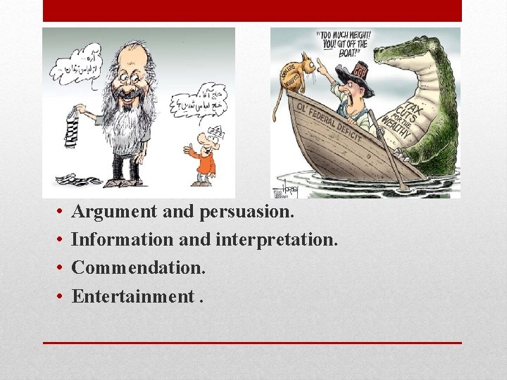  • • Argument and persuasion. Information and interpretation. Commendation. Entertainment. 