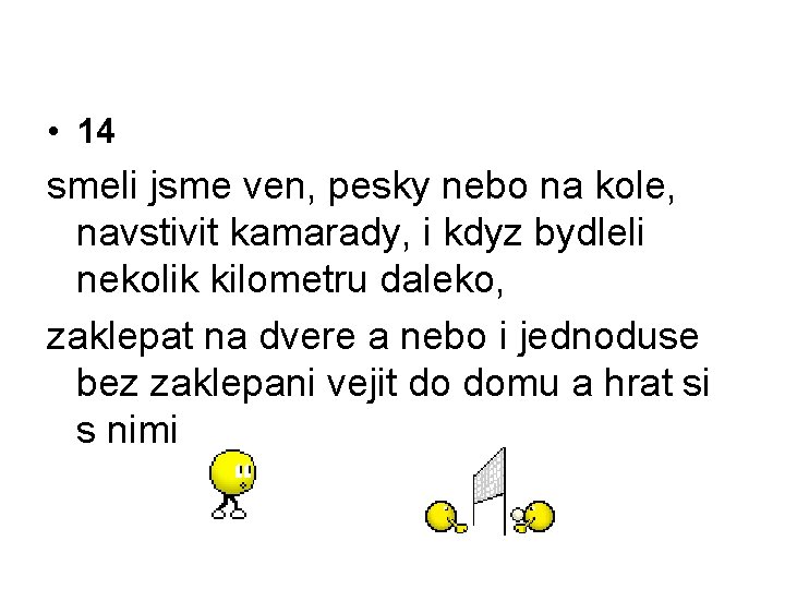  • 14 smeli jsme ven, pesky nebo na kole, navstivit kamarady, i kdyz