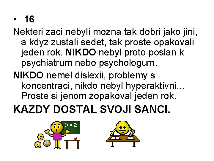  • 16 Nekteri zaci nebyli mozna tak dobri jako jini, a kdyz zustali