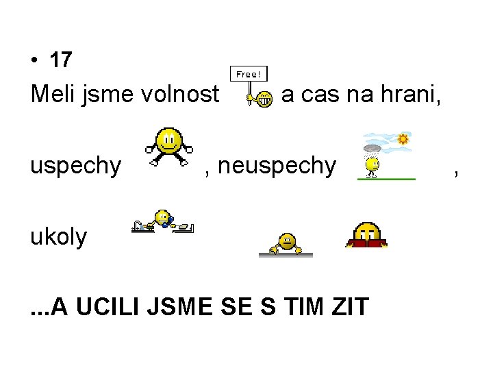  • 17 Meli jsme volnost uspechy a cas na hrani, , neuspechy ukoly.