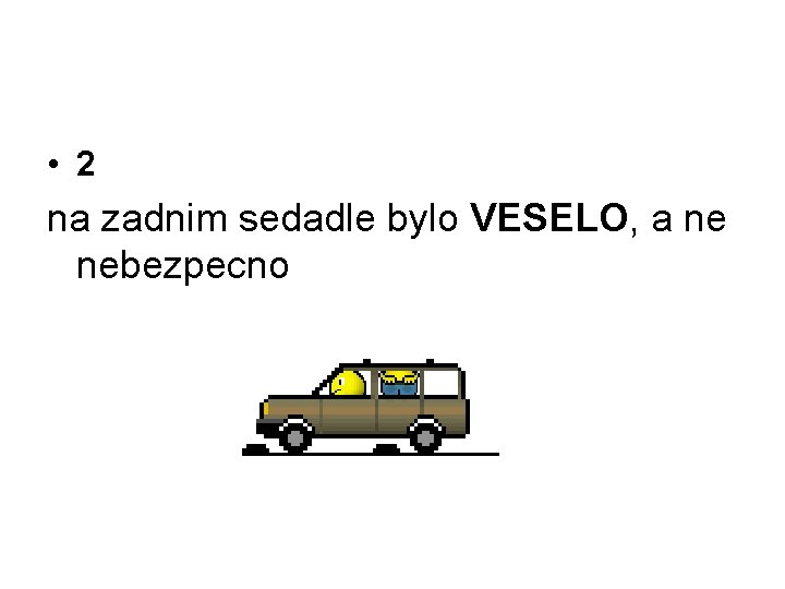  • 2 na zadnim sedadle bylo VESELO, a ne nebezpecno 