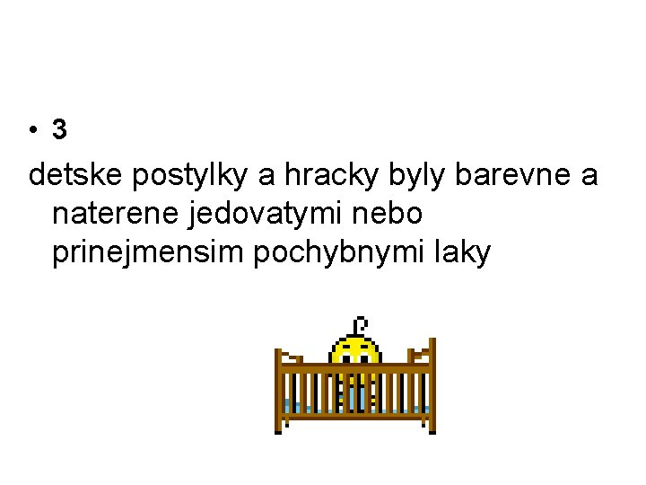  • 3 detske postylky a hracky byly barevne a naterene jedovatymi nebo prinejmensim