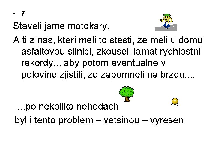  • 7 Staveli jsme motokary. A ti z nas, kteri meli to stesti,