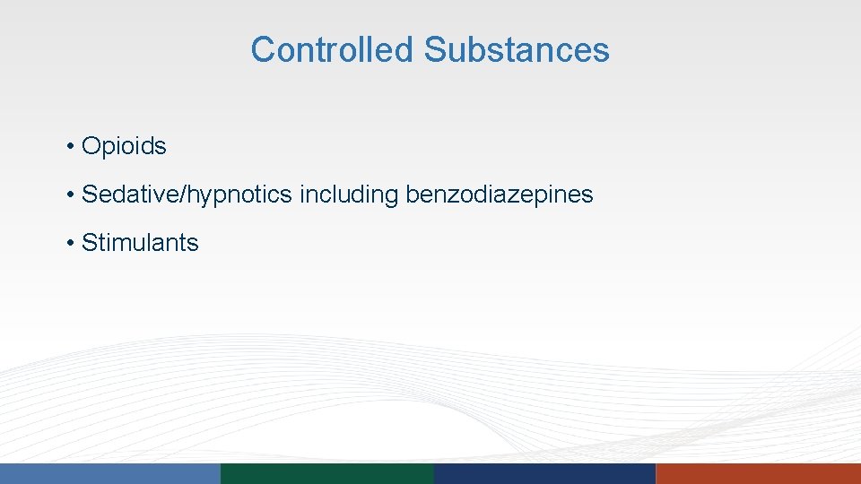 Controlled Substances • Opioids • Sedative/hypnotics including benzodiazepines • Stimulants Controlled Substances • Opioids • Sedative/hypnotics including benzodiazepines • Stimulants