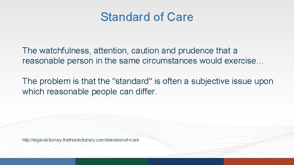 Standard of Care The watchfulness, attention, caution and prudence that a reasonable person in Standard of Care The watchfulness, attention, caution and prudence that a reasonable person in