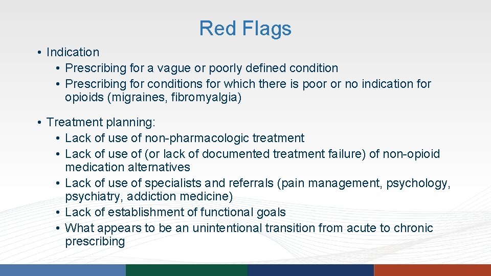 Red Flags • Indication • Prescribing for a vague or poorly defined condition • Red Flags • Indication • Prescribing for a vague or poorly defined condition •
