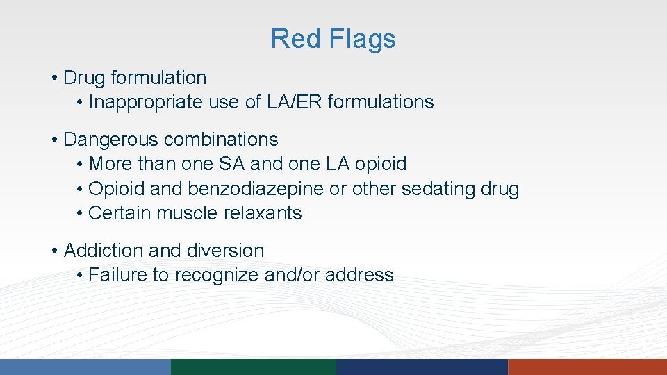 Red Flags • Drug formulation • Inappropriate use of LA/ER formulations • Dangerous combinations Red Flags • Drug formulation • Inappropriate use of LA/ER formulations • Dangerous combinations