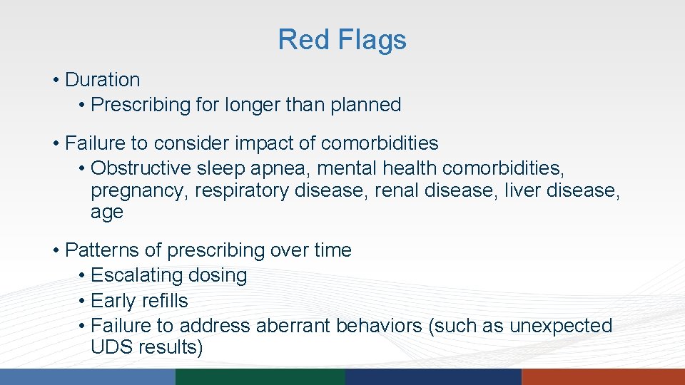 Red Flags • Duration • Prescribing for longer than planned • Failure to consider Red Flags • Duration • Prescribing for longer than planned • Failure to consider
