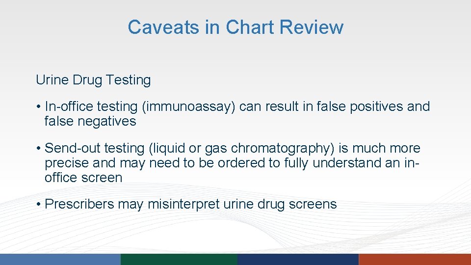 Caveats in Chart Review Urine Drug Testing • In-office testing (immunoassay) can result in Caveats in Chart Review Urine Drug Testing • In-office testing (immunoassay) can result in
