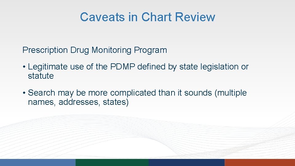 Caveats in Chart Review Prescription Drug Monitoring Program • Legitimate use of the PDMP Caveats in Chart Review Prescription Drug Monitoring Program • Legitimate use of the PDMP