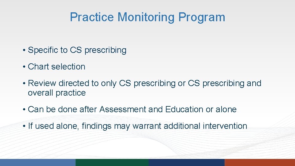 Practice Monitoring Program • Specific to CS prescribing • Chart selection • Review directed Practice Monitoring Program • Specific to CS prescribing • Chart selection • Review directed