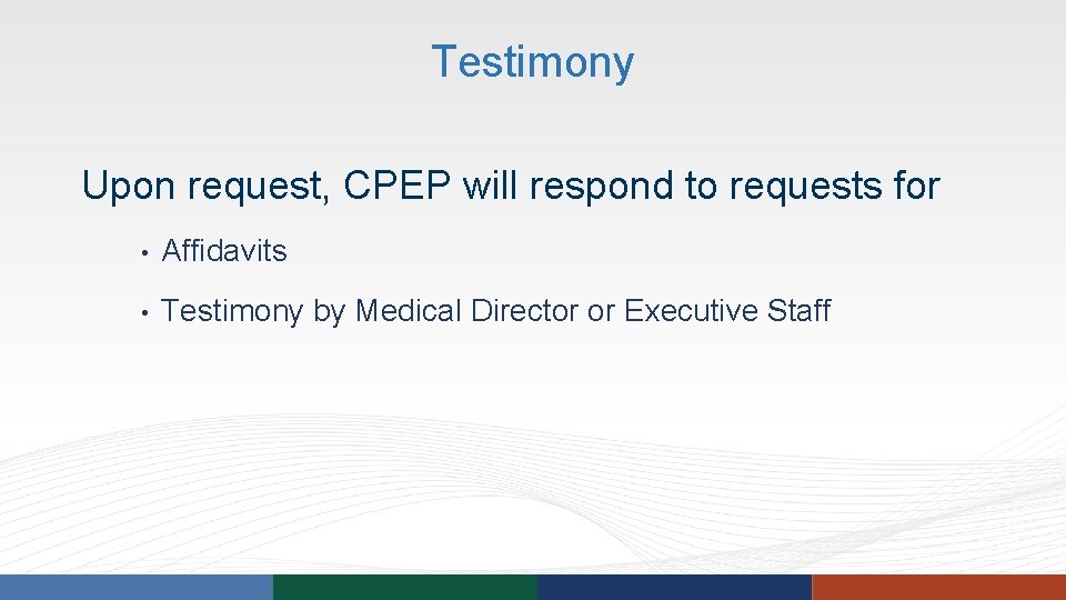 Testimony Upon request, CPEP will respond to requests for • Affidavits • Testimony by Testimony Upon request, CPEP will respond to requests for • Affidavits • Testimony by