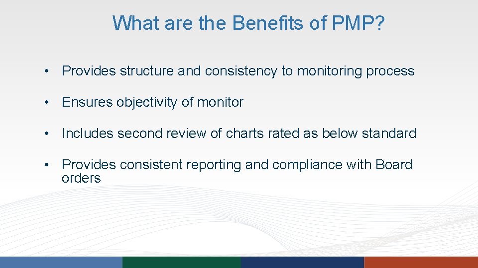 What are the Benefits of PMP? • Provides structure and consistency to monitoring process What are the Benefits of PMP? • Provides structure and consistency to monitoring process
