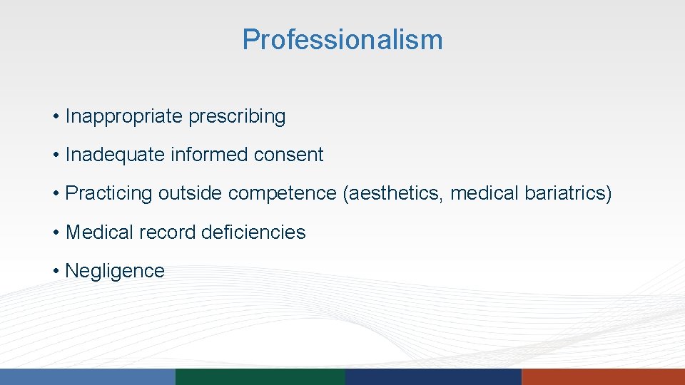Professionalism • Inappropriate prescribing • Inadequate informed consent • Practicing outside competence (aesthetics, medical Professionalism • Inappropriate prescribing • Inadequate informed consent • Practicing outside competence (aesthetics, medical