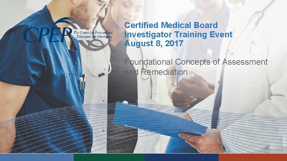 Certified Medical Board Investigator Training Event August 8, 2017 Foundational Concepts of Assessment and Certified Medical Board Investigator Training Event August 8, 2017 Foundational Concepts of Assessment and