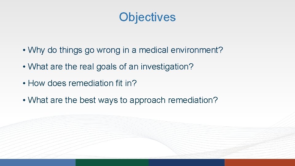 Objectives • Why do things go wrong in a medical environment? • What are Objectives • Why do things go wrong in a medical environment? • What are
