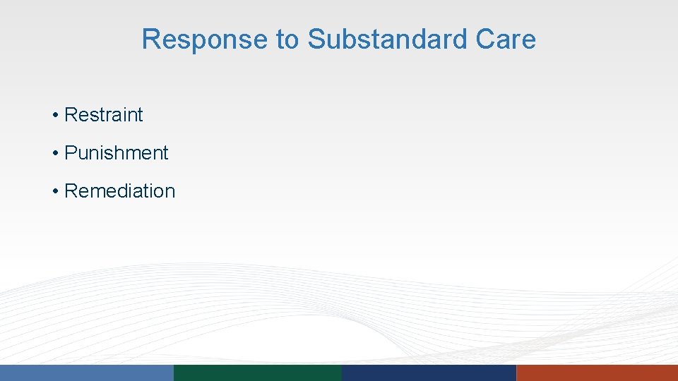 Response to Substandard Care • Restraint • Punishment • Remediation Response to Substandard Care • Restraint • Punishment • Remediation