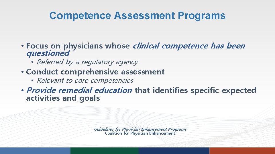 Competence Assessment Programs • Focus on physicians whose clinical competence has been questioned • Competence Assessment Programs • Focus on physicians whose clinical competence has been questioned •