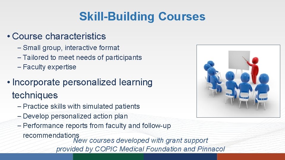 Skill-Building Courses • Course characteristics – Small group, interactive format – Tailored to meet Skill-Building Courses • Course characteristics – Small group, interactive format – Tailored to meet