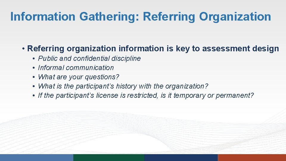 Information Gathering: Referring Organization • Referring organization information is key to assessment design • Information Gathering: Referring Organization • Referring organization information is key to assessment design •