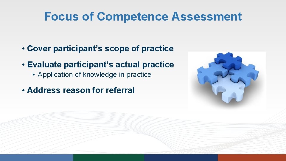 Focus of Competence Assessment • Cover participant’s scope of practice • Evaluate participant’s actual Focus of Competence Assessment • Cover participant’s scope of practice • Evaluate participant’s actual