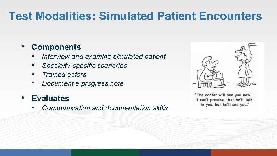 Test Modalities: Simulated Patient Encounters • Components • • Interview and examine simulated patient Test Modalities: Simulated Patient Encounters • Components • • Interview and examine simulated patient