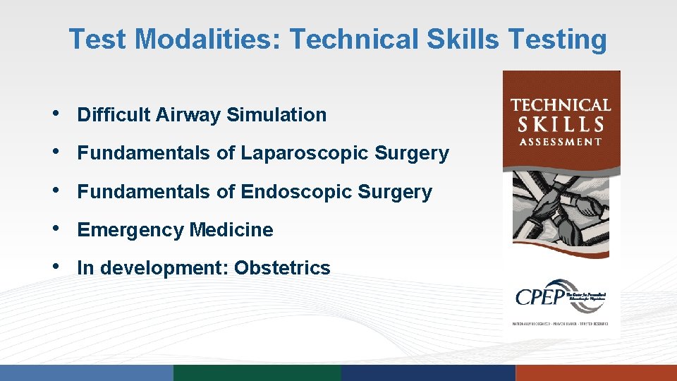 Test Modalities: Technical Skills Testing • Difficult Airway Simulation • Fundamentals of Laparoscopic Surgery Test Modalities: Technical Skills Testing • Difficult Airway Simulation • Fundamentals of Laparoscopic Surgery