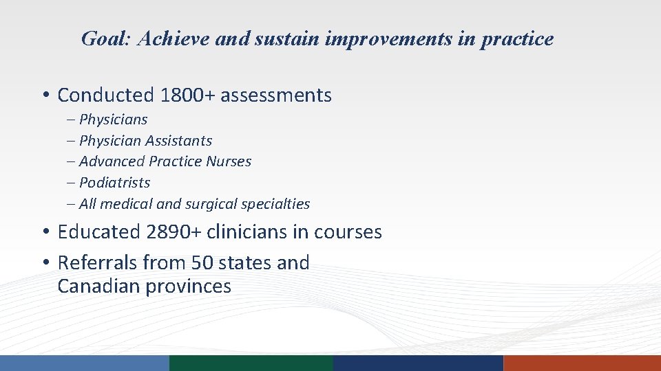 Goal: Achieve and sustain improvements in practice • Conducted 1800+ assessments – Physician Assistants Goal: Achieve and sustain improvements in practice • Conducted 1800+ assessments – Physician Assistants
