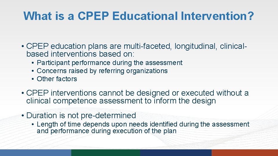 What is a CPEP Educational Intervention? • CPEP education plans are multi-faceted, longitudinal, clinicalbased What is a CPEP Educational Intervention? • CPEP education plans are multi-faceted, longitudinal, clinicalbased