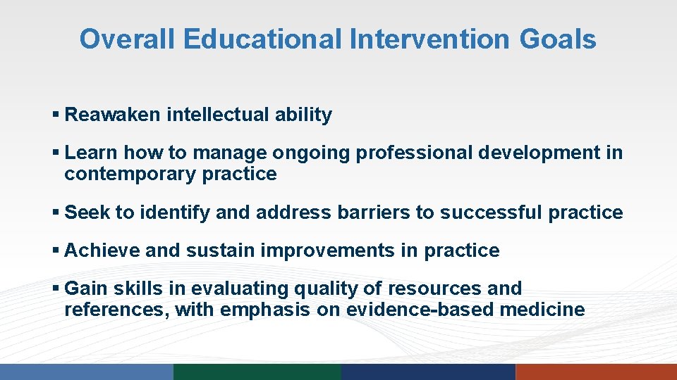 Overall Educational Intervention Goals § Reawaken intellectual ability § Learn how to manage ongoing Overall Educational Intervention Goals § Reawaken intellectual ability § Learn how to manage ongoing