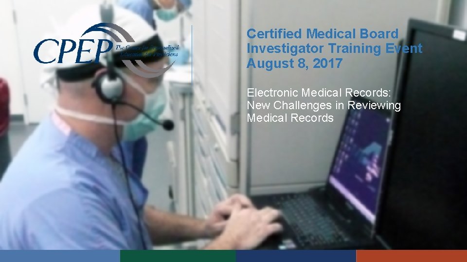 Certified Medical Board Investigator Training Event August 8, 2017 Electronic Medical Records: New Challenges Certified Medical Board Investigator Training Event August 8, 2017 Electronic Medical Records: New Challenges