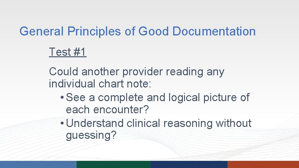 General Principles of Good Documentation Test #1 Could another provider reading any individual chart General Principles of Good Documentation Test #1 Could another provider reading any individual chart