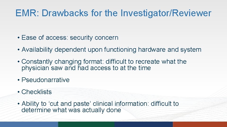 EMR: Drawbacks for the Investigator/Reviewer • Ease of access: security concern • Availability dependent EMR: Drawbacks for the Investigator/Reviewer • Ease of access: security concern • Availability dependent