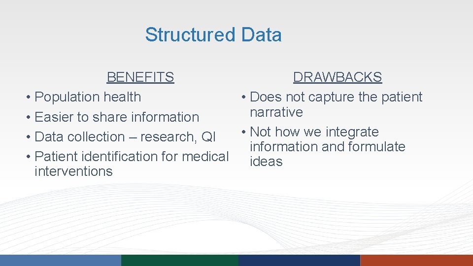 Structured Data DRAWBACKS BENEFITS • Does not capture the patient • Population health narrative Structured Data DRAWBACKS BENEFITS • Does not capture the patient • Population health narrative