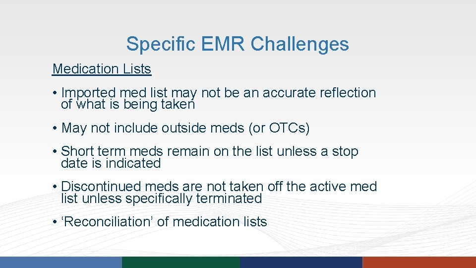 Specific EMR Challenges Medication Lists • Imported med list may not be an accurate Specific EMR Challenges Medication Lists • Imported med list may not be an accurate