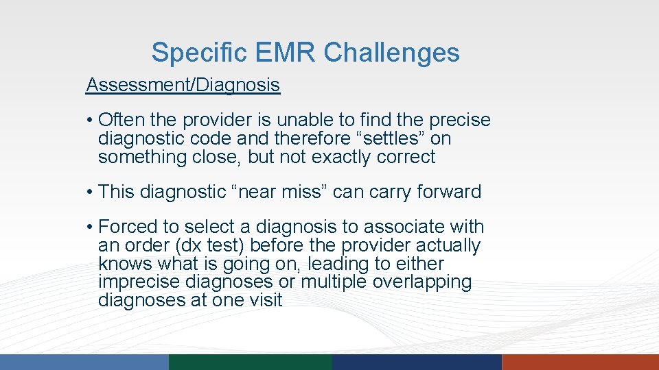 Specific EMR Challenges Assessment/Diagnosis • Often the provider is unable to find the precise Specific EMR Challenges Assessment/Diagnosis • Often the provider is unable to find the precise