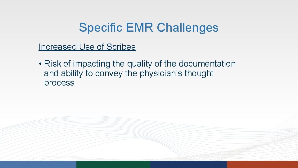 Specific EMR Challenges Increased Use of Scribes • Risk of impacting the quality of Specific EMR Challenges Increased Use of Scribes • Risk of impacting the quality of