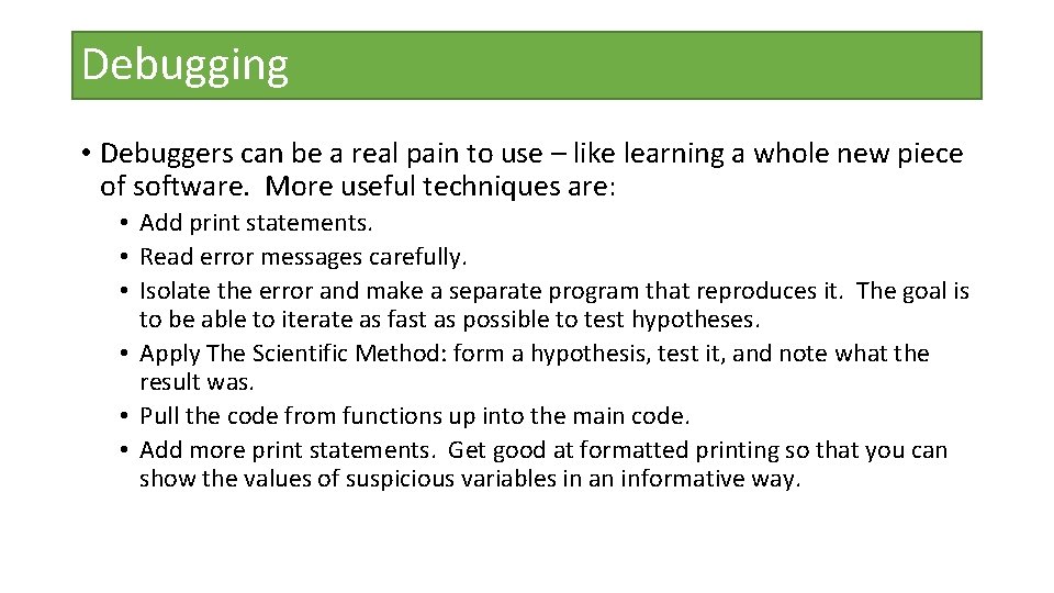 Debugging • Debuggers can be a real pain to use – like learning a