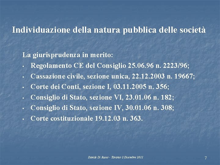 Individuazione della natura pubblica delle società La giurisprudenza in merito: • Regolamento CE del