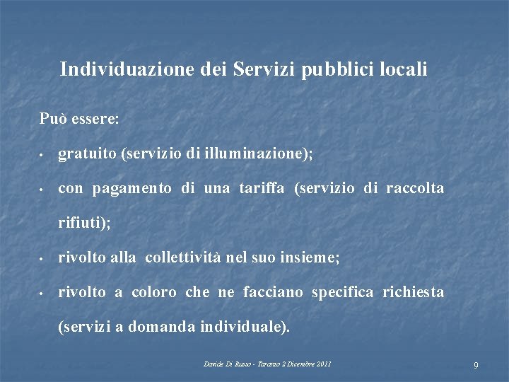 Individuazione dei Servizi pubblici locali Può essere: • gratuito (servizio di illuminazione); • con