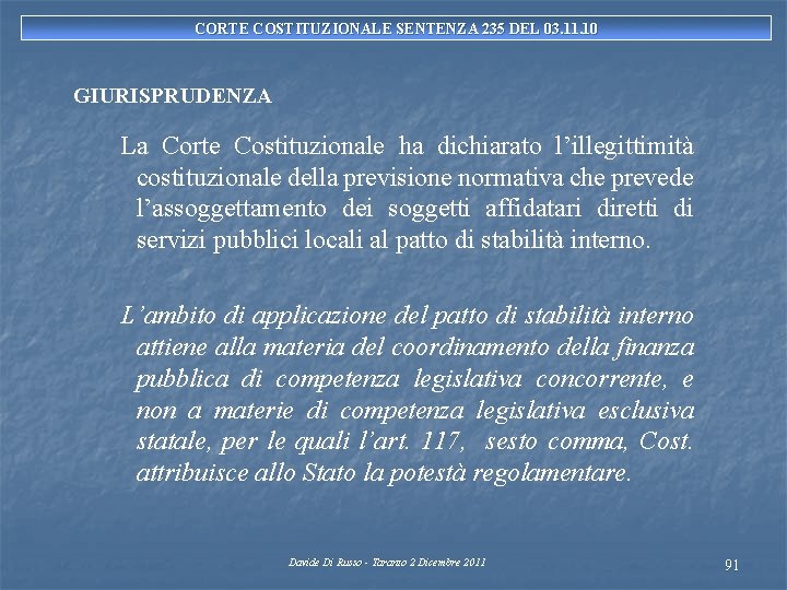 CORTE COSTITUZIONALE SENTENZA 235 DEL 03. 11. 10 GIURISPRUDENZA La Corte Costituzionale ha dichiarato