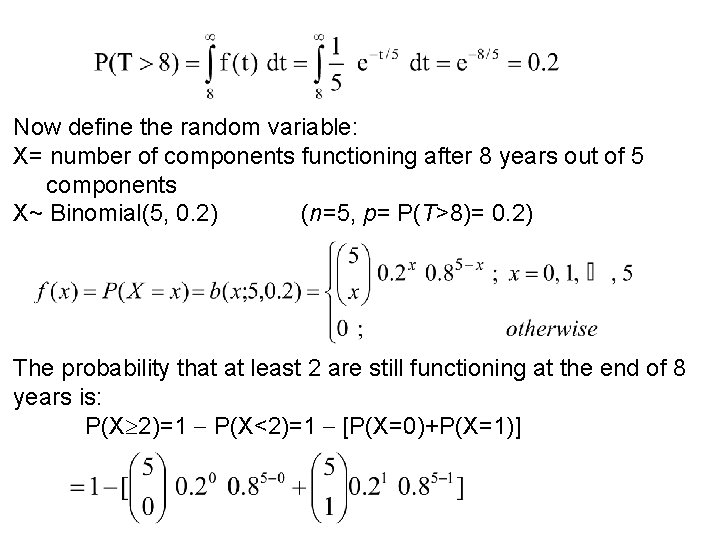 Now define the random variable: X= number of components functioning after 8 years out Now define the random variable: X= number of components functioning after 8 years out