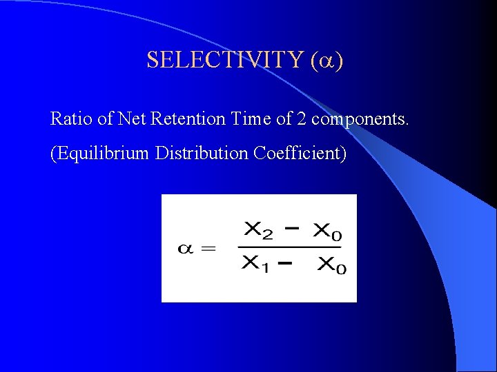 SELECTIVITY (a) Ratio of Net Retention Time of 2 components. (Equilibrium Distribution Coefficient) 
