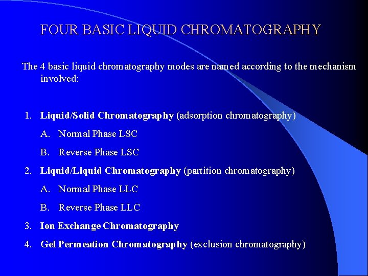 FOUR BASIC LIQUID CHROMATOGRAPHY The 4 basic liquid chromatography modes are named according to