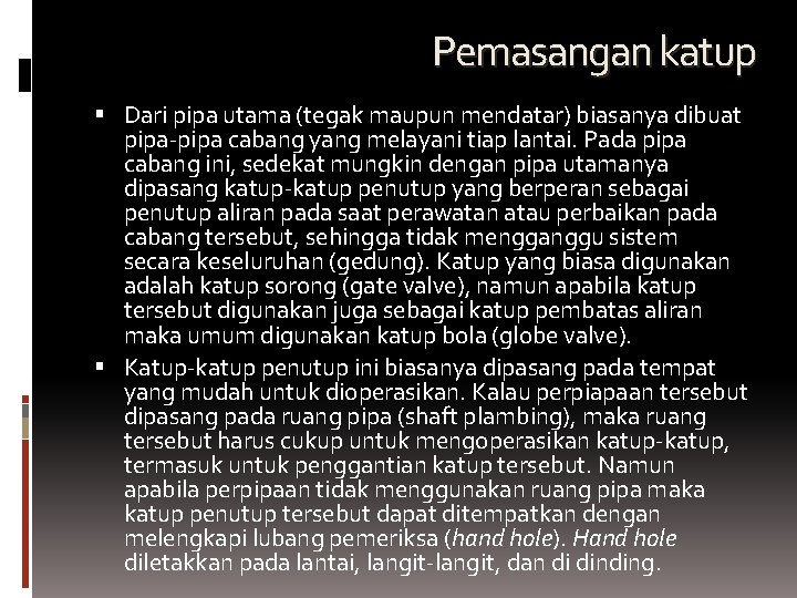 Pemasangan katup Dari pipa utama (tegak maupun mendatar) biasanya dibuat pipa-pipa cabang yang melayani