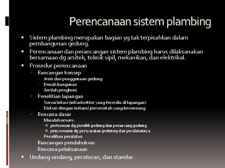 Perencanaan sistem plambing Sistem plambing merupakan bagian yg tak terpisahkan dalam pembangunan gedung. Perencanaan