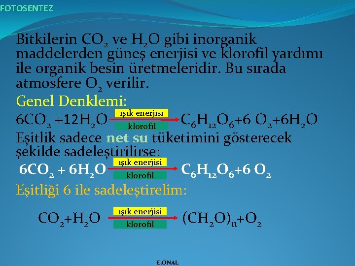 FOTOSENTEZ Bitkilerin CO 2 ve H 2 O gibi inorganik maddelerden güneş enerjisi ve