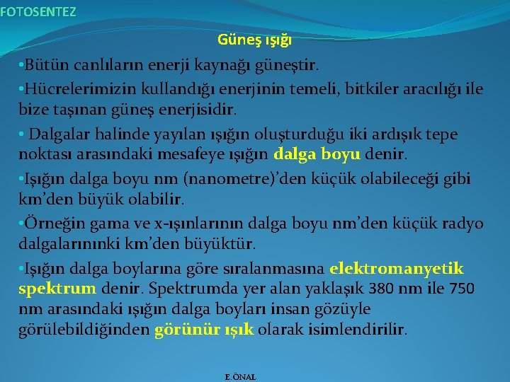 FOTOSENTEZ Güneş ışığı • Bütün canlıların enerji kaynağı güneştir. • Hücrelerimizin kullandığı enerjinin temeli,