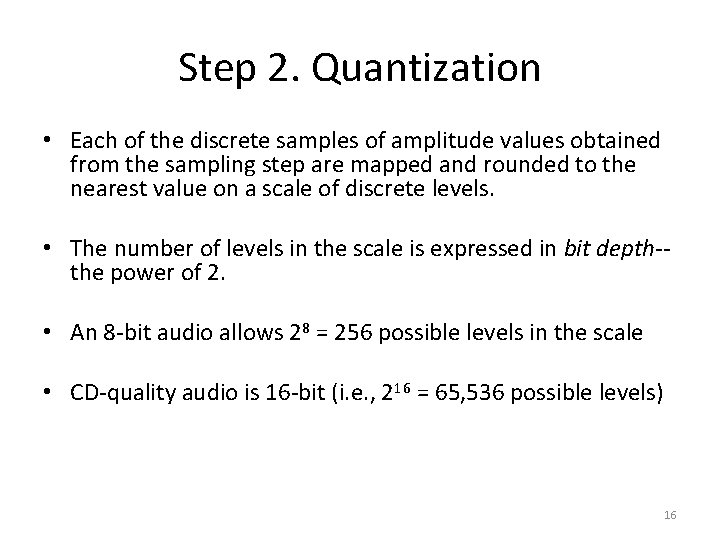 Step 2. Quantization • Each of the discrete samples of amplitude values obtained from